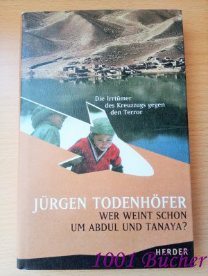 gebrauchtes Buch – Jürgen Todenhöfer – Wer weint schon um Abdul und Tanaya? ~ Die Irrtümer des Kreuzzugs gegen den Terror