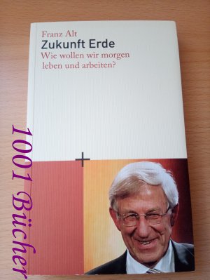 gebrauchtes Buch – Franz Alt – Zukunft Erde ~ Wie wollen wir morgen leben und arbeiten?