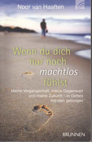 gebrauchtes Buch – Haaften, Noor van – Wenn du dich nur noch machtlos fühlst - Meine Vergangenheit, meine Gegenwart und meine Zukunft - in Gottes Händen geborgen