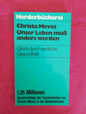 gebrauchtes Buch – Christa Meves – Unser Leben muss anders werden. Glück durch seelische Gesundheit