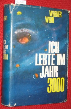 antiquarisches Buch – Werner Wehr – Ich lebte im Jahr 3000. Roman einer möglichen Reise. Herausgegeben von Heinz Gartmann mit einem Vorwort von Eugen Sänger. Schutzumschlag von Heimo Lauth.