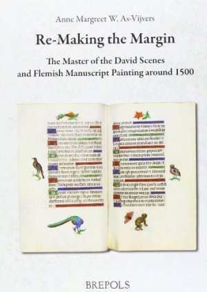 e-making the margin : the master of the David Scenes and Flemish manuscript painting around 1500 - [Reihe "Ars nova"]