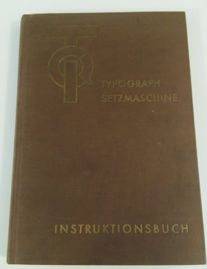 Anleitung zur Bedienung und Instandshaltung der Typograph-Setzmaschine "Universal".