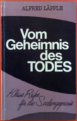 Vom Geheimnis des Todes. Kleine Reihe für die Seelsorgepraxis.