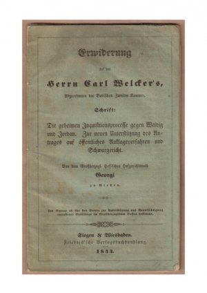 Erwiderung auf des Herrn Carl Welker´s, Abgeordneten der Badischen Zweiten Kammer, Schrift .Die geheimen Inquisitionsprocesse gegen Weidig und Jordan