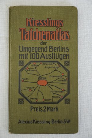 Kiesslings Taschenatlas der Umgegend Berlins für ein Gebiet von 140 Quadratmeilen. Maßstab 1 : 150 000. Mit einer Übersicht von 100 Ausflügen und Namensverzeichnis.