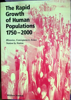 The Rapid Growth of Human Populations 1750-2000: Histories, Consequences, Issues. Nation by Nation.