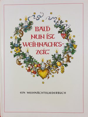 Bald nun ist Weihnachtszeit, Ein Weihnachtsliederbuch, Faksimile 1983