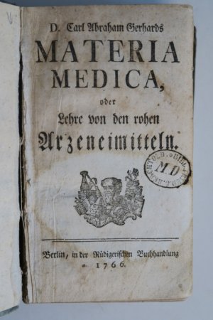 Gerhard, Carl Abraham. Materia Medica, oder Lehre von den rohen Arzneimitteln. Erste Ausgabe. Berlin, in der Rüdigerischen Buchhandlung, 1766. * Mit Titel […]