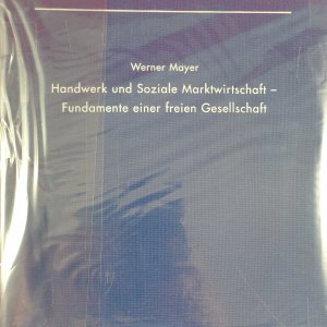 Handwerk und Soziale Marktwirtschaft - Fundamente einer freien Gesellschaft - 50 Jahre Nordrhein-Westfälischer Handwerkstag - 50 Jahre Interessenvertretung für das Handwerk in NRW