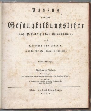 Auszug aus der Gesangbildungslehre nach Pestalozzischen Grundsätzen, von Pfeiffer und Nägeli, zunächst für Volksschulen bestimmt.