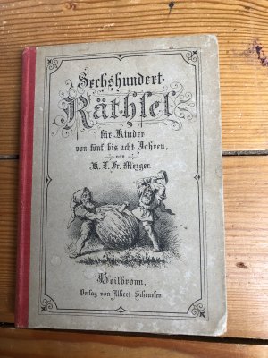 Sechshundert Räthsel für Kinder von fünf bis acht Jahren