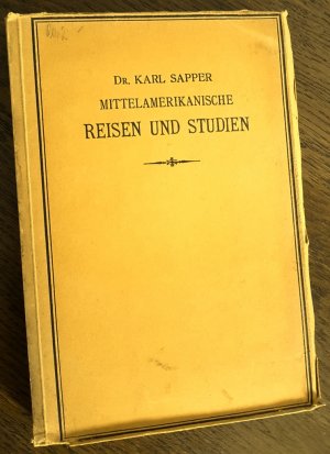 Mittelamerikanische Reisen und Studien aus den Jahren 1888-1900.