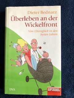 gebrauchtes Buch – Dieter Bednarz – Überleben an der Wickelfront - Vom Elternglück in den besten Jahren - Ein SPIEGEL-Buch