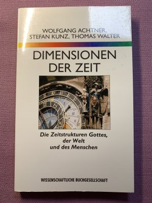 Dimensionen der Zeit - Die Zeitstrukturen Gottes, der Welt und des Menschen