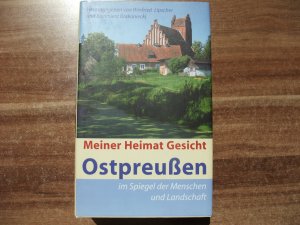 Meiner Heimat Gesicht - Ostpreußen im spiegel der Menschen und Landschaften