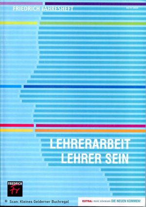 Friedrich Jahresheft 2010: LEHRERARBEIT - LEHRER SEIN (Lehrerberuf) / mit Supplement "Die Neuen kommen"