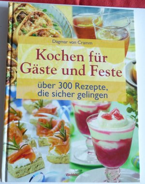 Kochen für Gäste und Feste - über 300 Rezpte, die sicher gelingen