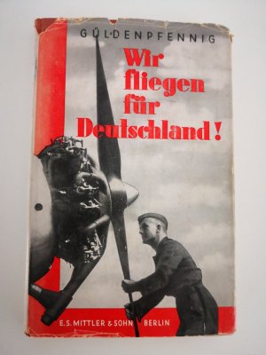 antiquarisches Buch – Wilhelm Güldenpfennig – Wir fliegen für Deutschland! Erlebnis und Technik des Fliegens