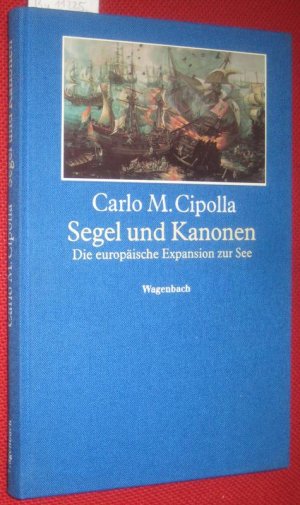 Segel und Kanonen. Die europäische Expansion zur See. Aus dem Italienischen von Friederike Hausmann.