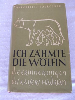 Ich zähmte die Wölfin. Die Erinnerungen des Kaisers Hadrian