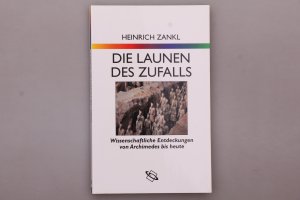 DIE LAUNEN DES ZUFALLS. Wissenschaftliche Entdeckungen von Archimedes bis heute