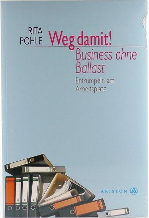 neues Buch – Rita Pohle – Weg damit! Business ohne Ballast Entrümpeln am Arbeitsplatz.