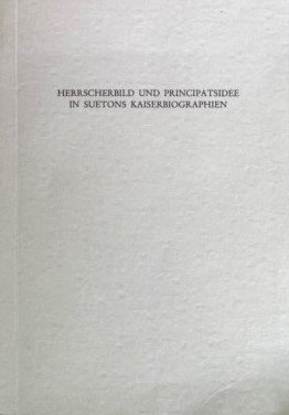 Herrscherbild und Principatsidee in Suetons Kaiserbiographien