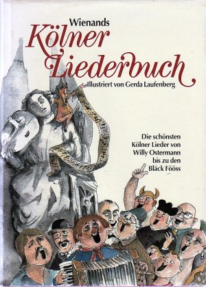 Wienands Kölner Liederbuch – Illustriert von Gerda Laufenberg – Die schönsten Kölner Lieder von Willy Ostermann bis zu den Bläck Fööss