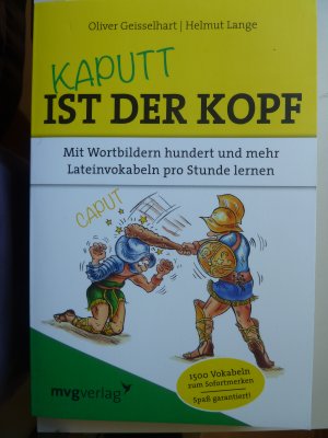 gebrauchtes Buch – Geisselhart, Oliver; Lange – Kaputt ist der Kopf - Mit Wortbildern hundert und mehr Lateinvokabeln pro Stunde lernen