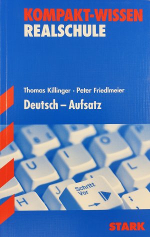 gebrauchtes Buch – Killinger, Thomas; Friedlmeier – Kompakt-Wissen Realschule - Deutsch Aufsatz