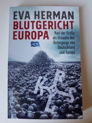 Blutgericht Europa - Karl der Große als Ursache des Untergangs von Deutschland und Europa