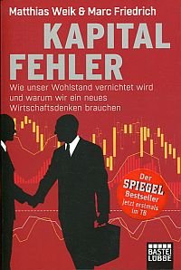 gebrauchtes Buch – Matthias Weik – Kapitalfehler., wie unser Wohlstand vernichtet wird und warum wir ein neues Wirtschaftsdenken brauchen.