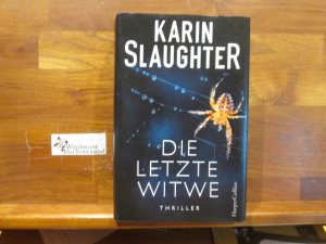 gebrauchtes Buch – Slaughter, Karin und Fred Kinzel – Die letzte Witwe : Thriller. Karin Slaughter ; aus dem Amerikanischen Englisch von Fred Kinzel