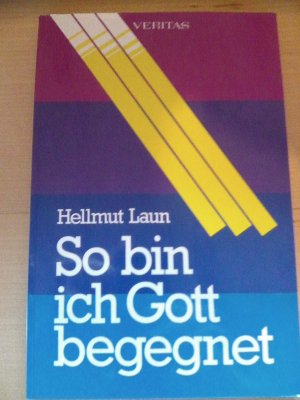 gebrauchtes Buch – Hellmut Laun – So bin ich Gott begegnet