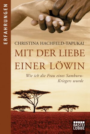 gebrauchtes Buch – Christina Hachfeld-Tapukai – Mit der Liebe einer Löwin - Wie ich die Frau eines Samburu-Kriegers wurde. Erfahrungen