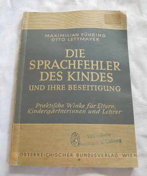 Die Sprachfehler des Kindes und ihre Beseitigung - Praktische Winke für Eltern, Kindergärtnerinnen und Lehrer (1958)