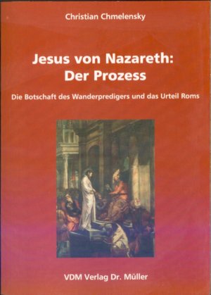 Jesus von Nazareth: Der Prozess : die Botschaft des Wanderpredigers und das Urteil Roms