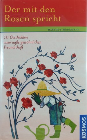 gebrauchtes Buch – Hartmut Brinkmann – Der mit den Rosen spricht - 111 Geschichten einer außergewöhnlichen Freundschaft