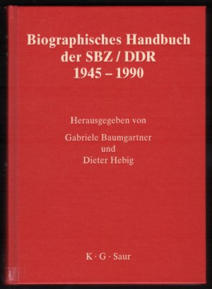 Biographisches Handbuch der SBZ/DDR 1945 – 1990. Band 1 – Abendroth – Lyr – Band 2 – Maaßen – Zylla.