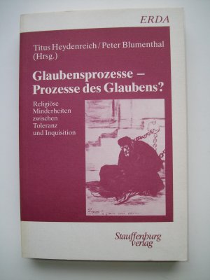 Glaubensprozesse - Prozesse des Glaubens? Religiöse Minderheiten zwischen Toleranz und Inquisition