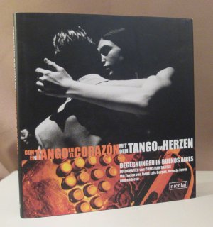 gebrauchtes Buch – Christian Sauter – Mit dem Tango im Herzen. Con el tango en el corazón. Fotografien von Christian Sauter. Mit Texten von Jorge Luis Borges, Horacio Ferrer und anderen.