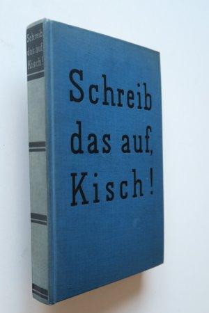 Kisch, Egon Erwin. „Schreib das auf, Kisch!“. Das Kriegstagebuch. Erste Ausgabe. Berlin, Erich Reiss Verlag, 1930. 21 x 14 x 2,3 cm. 294 S., 1 Bl. Original […]