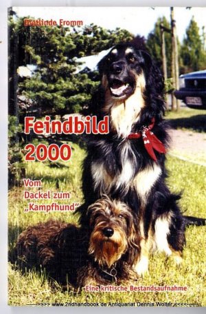 Feindbild 2000 - vom Dackel zum "Kampfhund" : [eine kritische Bestandsaufnahme]