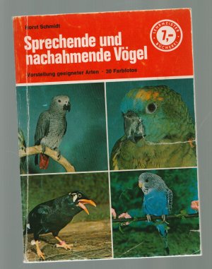 gebrauchtes Buch – Horst Schmidt – Sprechende und nachahmende Vögel/Vorstellung geeigneter Arten und Anleitungen für Liebhaber nachahmender Papageien, Sittiche und anderer exotischer und einheimischer Vögel