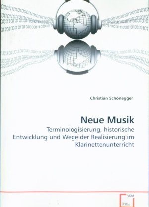 Neue Musik: Terminologisierung, historische Entwicklung und Wege der Realisierung im Klarinettenunterricht