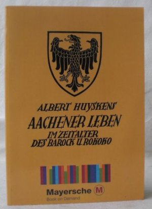 gebrauchtes Buch – Albert Huyskens – Aachener Leben im Zeitalter des Barock und Rokoko (= Rheinische Neujahrsblätter. Heft VIII).