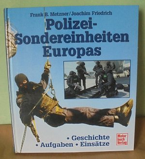Polizei-Sondereinheiten Europas - Geschichte, Aufgaben, Einsätze