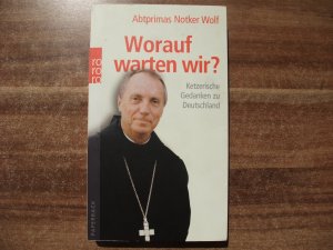 gebrauchtes Buch – Wolf, Abtprimas Notker – Worauf warten wir? - Ketzerische Gedanken zu Deutschland