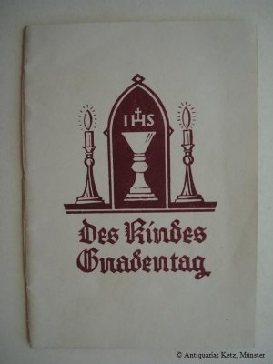 Des Kindes Gnadentag. Büchlein für die Kommunionkinder mit Gebeten für die  ganze kirchliche Feier am Tage der ersten heiligen Kommunion.